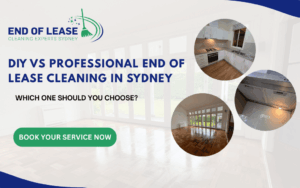 DIY vs Professional End of Lease Cleaning in Sydney Which One Should You Choose
